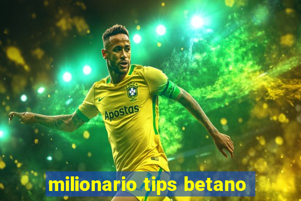 milionario tips betano